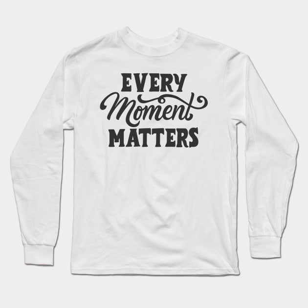 Every moment matters Long Sleeve T-Shirt by Utopia Shop